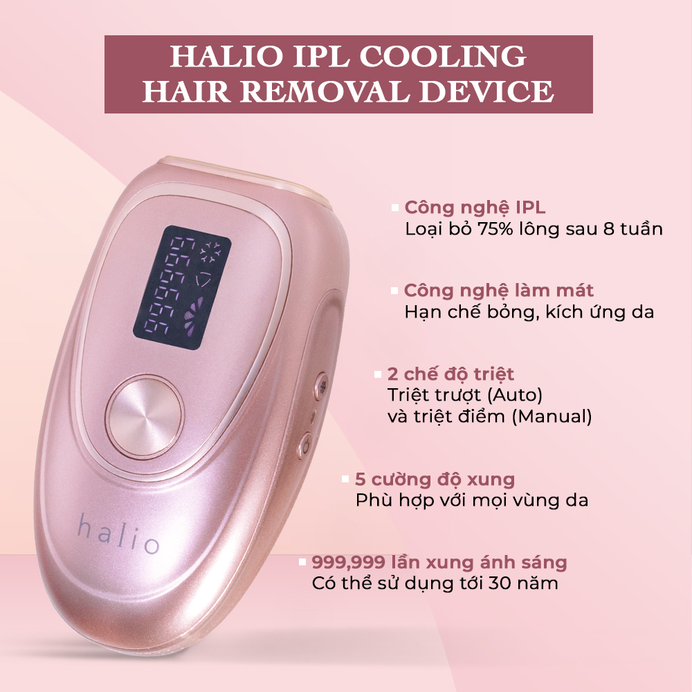 Máy triệt lông Halio IPL Cooling với công nghệ IPL loại bỏ 75% lông chỉ sau 8 tuần, 2 chế độ triệt (Auto và Manual), 5 cường độ xung phù hợp với mọi loại da và 999,999 lần xung ánh sáng, sử dụng tối đa 30 năm.