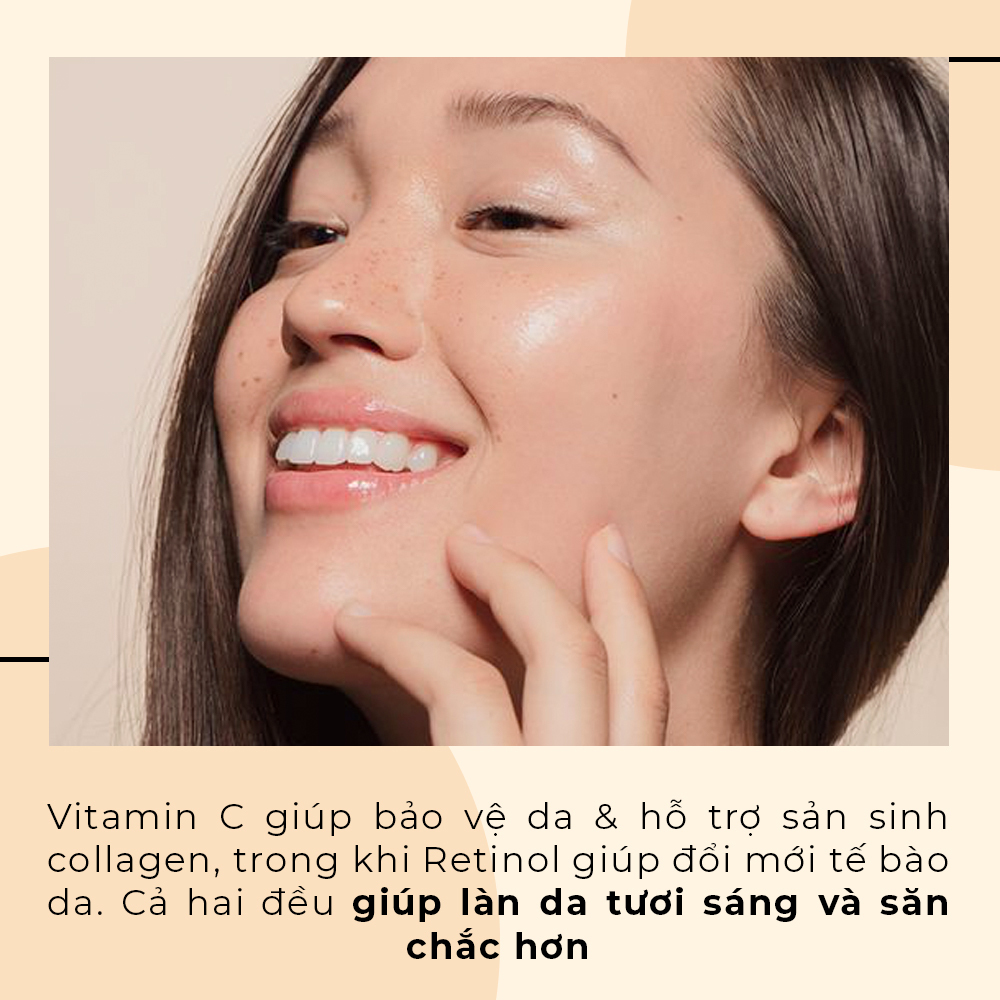 Vitamin C giúp bảo vệ da & hỗ trợ sản sinh collagen, trong khi Retinol giúp đổi mới tế bào da. Cả hai đều giúp làn da tươi sáng và săn chắc hơn.