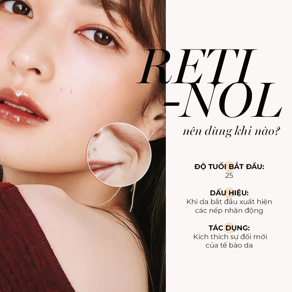 Bài viết giới thiệu về Retinol, thành phần dưỡng da nên dùng khi nào. Độ tuổi bắt đầu sử dụng là 25, dấu hiệu cần dùng là khi da bắt đầu xuất hiện nếp nhăn. Tác dụng chính là kích thích sự đổi mới của tế bào da.