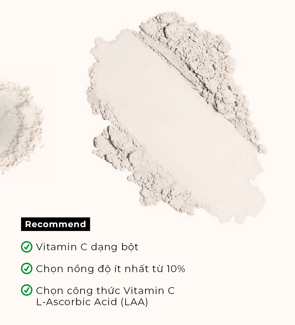 Khuyến nghị sử dụng Vitamin C dạng bột với nồng độ ít nhất từ 10% và lựa chọn công thức Vitamin C L-Ascorbic Acid (LAA) để chống lão hóa và sáng da hiệu quả trong skincare.
