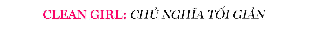 Clean Girl: Chủ nghĩa tối giản - một trong 6 hot trends làm khuynh đảo làng thời trang quốc tế năm 2022. Tìm hiểu về phong cách này và xu hướng thời trang mới nhất với Lixibox trước khi năm 2023 bùng nổ.