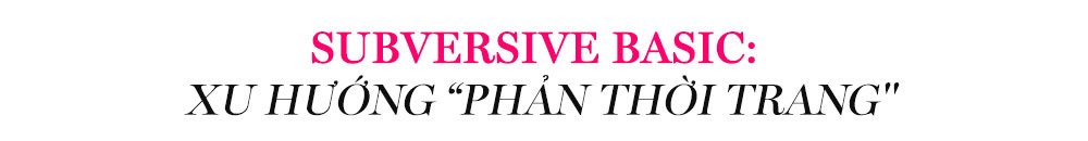 Subversive Basic: Xu hướng "Phản Thời Trang". Khám phá những hot trend nổi bật trong làng thời trang qua bài viết của Lixibox về xu hướng thời trang quốc tế năm 2022, cùng điểm lại các phong cách dự đoán sẽ bùng nổ năm 2023.