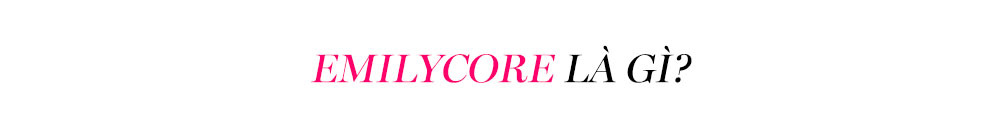Tiêu đề bài viết "EMILYCORE LÀ GÌ?" bàn về xu hướng thời trang mới nổi bật từ bộ phim "Emily In Paris", khám phá phong cách thời trang của Emily Cooper và tiềm năng ảnh hưởng của nó trong làng mốt 2023.