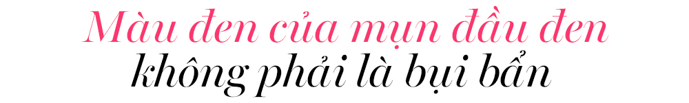 Màu đen của mụn đầu đen không phải là bụi bẩn. Bài viết khám phá sự thật về lỗ chân lông và những sai lầm trong skincare routine mà nhiều người mắc phải, giúp bạn tìm ra cách khắc phục lỗ chân lông to hiệu quả.