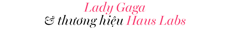 Lady Gaga và thương hiệu Haus Labs nổi bật trong bối cảnh những nghệ sĩ bán mỹ phẩm. Đọc thêm tại Lixibox để khám phá những thương hiệu làm đẹp hàng đầu và sản phẩm chăm sóc da, trang điểm đẳng cấp từ sao Hollywood.