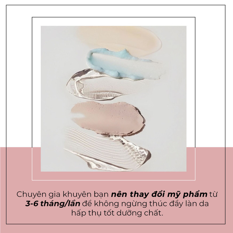 Chuyên gia khuyên bạn nên thay đổi mỹ phẩm từ 3-6 tháng/lần để không ngừng thúc đẩy làn da hấp thụ tốt dưỡng chất. Tìm hiểu thêm về những sai lầm dưỡng da trong skincare routine tại Lixibox Magazine.