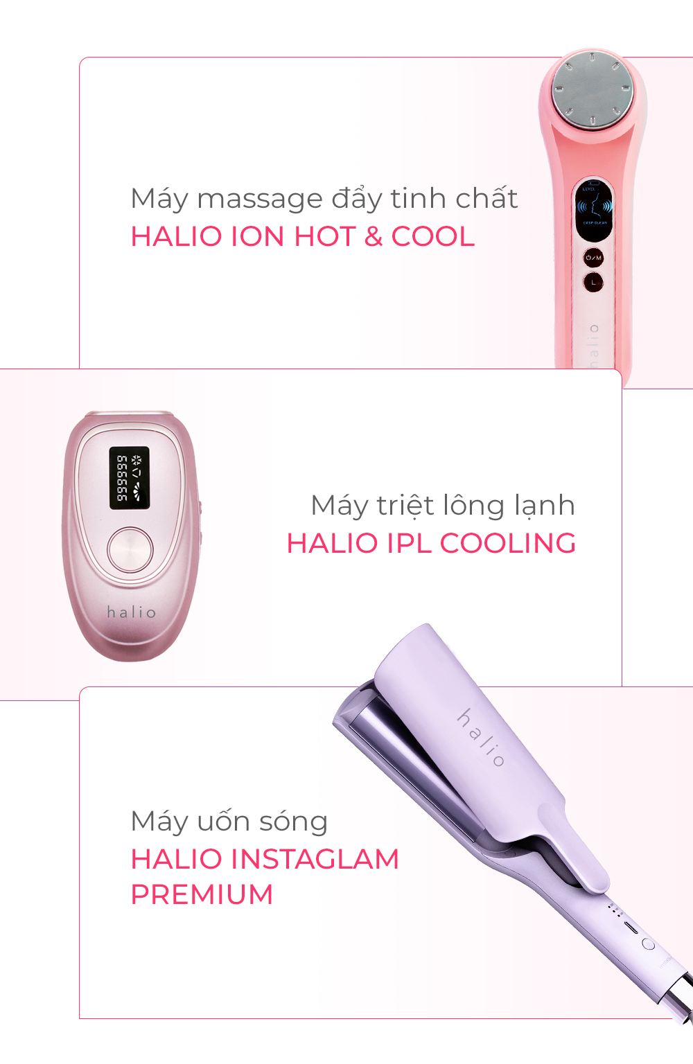 Chương trình sale tháng 3 của Lixibox với các sản phẩm như máy massage HALIO ION HOT & COOL, máy triệt lông HALIO IPL COOLING và máy uốn sông HALIO INSTAGLAM PREMIUM. Đừng bỏ lỡ cơ hội săn sale và nhận quà hấp dẫn trong đợt khuyến mãi này!