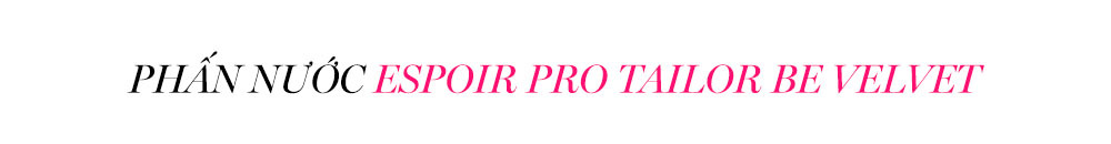 Phấn nước Espoir Pro Tailor Be Velvet, gợi ý hoàn hảo cho quà 8/3. Đừng bỏ lỡ cơ hội tặng cho mẹ, bạn gái hoặc vợ món quà ý nghĩa từ Lixibox.
