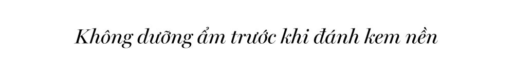 Không dưỡng ẩm trước khi đánh kem nền - một sai lầm trang điểm cơ bản có thể khiến bạn trông già đi nhiều tuổi. Hãy khắc phục lỗi trang điểm này để luôn tự tin và xinh đẹp trong ngày 8/3.