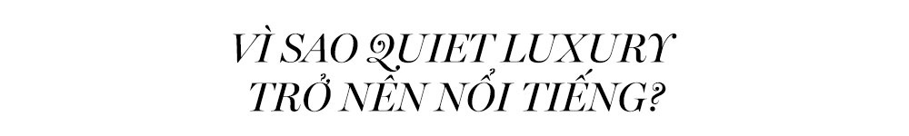 Vì sao Quiet Luxury trở nên nổi tiếng? Tìm hiểu về phong cách thời trang Quiet Luxury, thương hiệu Quiet Luxury và xu hướng này trong năm 2023 qua bài viết từ Lixibox Fashion.