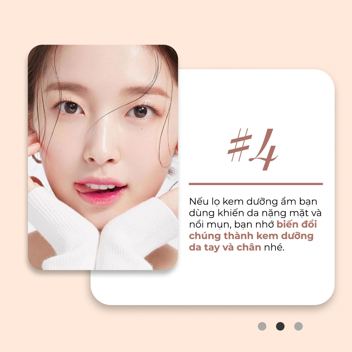 #4 Nếu lỡ kem dưỡng ẩm bạn dùng khiến da nặng mặt và nổi mụn, bạn nhớ biến đổi chúng thành kem dưỡng da tay và chân nhé. Tìm hiểu thêm về tái sử dụng mỹ phẩm không hợp da trên Lixibox Magazine.