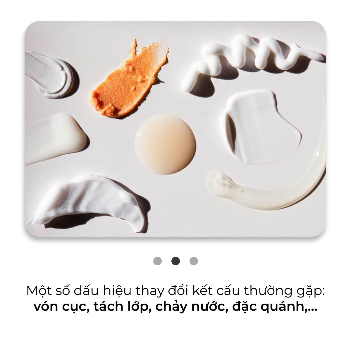 Một số dấu hiệu thay đổi kết cấu thường gặp: vón cục, tách lớp, chảy nước, đặc quánh,... Khám phá những dấu hiệu nhận biết mỹ phẩm bị hư hỏng và cách bảo quản mỹ phẩm đúng cách từ Lixibox.