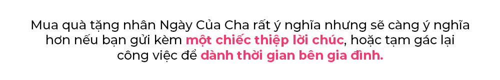 Mua quà tặng nhân Ngày Của Cha rất ý nghĩa nhưng sẽ càng ý nghĩa hơn nếu bạn gửi kèm một chiếc thiệp lời chúc, hoặc tạm gác lại công việc để dành thời gian bên gia đình.