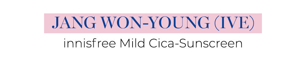 Kem chống nắng đáng chú ý cho mùa hè: Jang Won-young (IVE) với sản phẩm innisfree Mild Cica-Sunscreen. Khám phá những sản phẩm được người nổi tiếng yêu thích và phù hợp với túi tiền để bảo vệ da hiệu quả dưới nắng gắt.