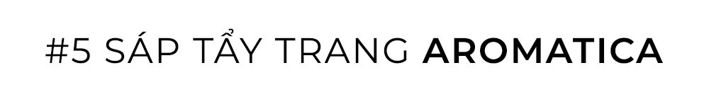 #5 SÁP TẨY TRANG AROMATICA - Sản phẩm đứng thứ năm trong danh sách sáp tẩy trang được yêu thích nhất hiện nay, nổi bật với khả năng làm sạch tuyệt vời và ngăn ngừa mụn, phù hợp cho các tín đồ làm đẹp. Khám phá thêm tại Lixibox!.