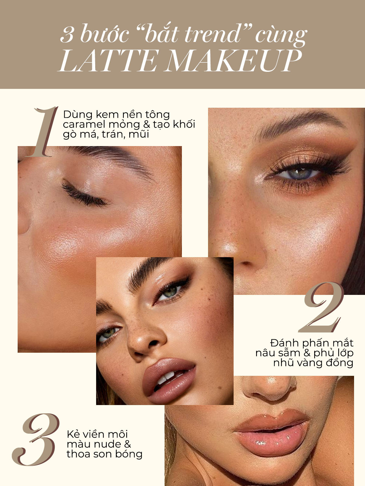 3 bước "bắt trend" cùng Latte Makeup, bao gồm: 1. Dùng kem nền tông caramel móng & tạo khối gò má, trán, mũi. 2. Đánh phấn mắt nâu sẫm & phủ lớp như vàng đồng. 3. Kẻ viền môi màu nude & thoa son bóng. Khám phá Latte Makeup, hot trend 2023 cùng Lixibox.