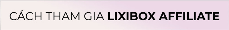 Cách tham gia Lixibox Affiliate để tăng thu nhập hàng tháng. Khám phá chương trình tiếp thị liên kết hấp dẫn với nhiều ưu đãi thú vị từ Lixibox.