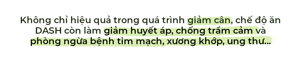 Không chỉ hiệu quả trong quá trình giảm cân, chế độ ăn DASH còn làm giảm huyết áp, chống trầm cảm và phòng ngừa bệnh tim mạch, xương khớp, ung thư...