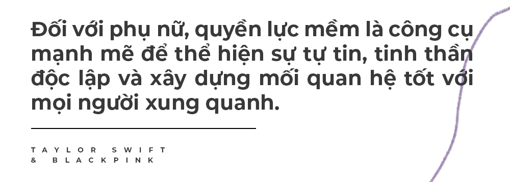Đối với phụ nữ, quyền lực mềm là công cụ mạnh mẽ để thể hiện sự tự tin, tinh thần độc lập và xây dựng mối quan hệ tốt với mọi người xung quanh.  TAYLOR SWIFT & BLACKPINK