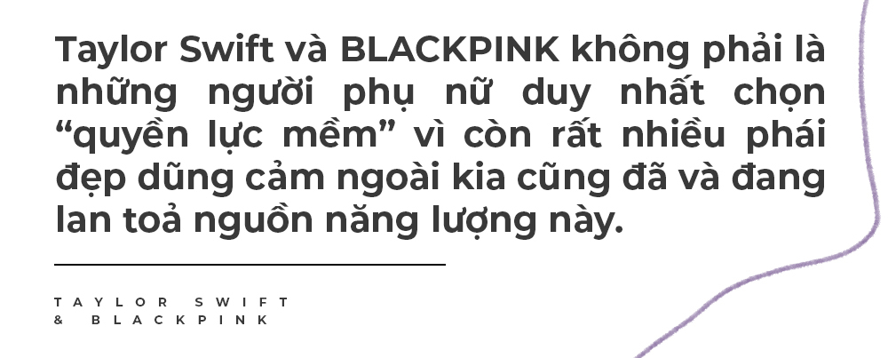 Taylor Swift và BLACKPINK không phải là những người phụ nữ duy nhất chọn "quyền lực mềm" vì còn rất nhiều phái đẹp dũng cảm ngoài kia cũng đã và đang lan tỏa nguồn năng lượng này. blackpink, Lixibox Inspiration, Taylor Swift