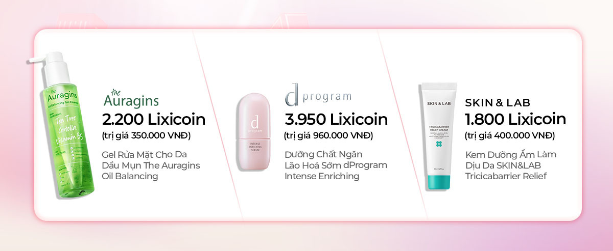 Tại Super Lixicoin Days, đổi Lixicoin lấy quà giá trị lớn nhất năm 2023, như Gel Rửa Mặt Auragins 2.200 Lixicoin, dProgram Intense Enriching 3.950 Lixicoin và Kem Dưỡng Da SKIN&LAB 1.800 Lixicoin. Cơ hội nhận quà hấp dẫn đến 23/08!