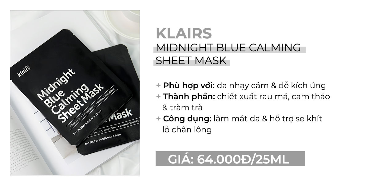 Mặt nạ giấy Klairs Midnight Blue Calming, phù hợp với da nhạy cảm. Thành phần gồm chiết xuất rau má, cam thảo, tràm trà. Công dụng làm mát da, hỗ trợ se khít lỗ chân lông, giá 64.000Đ cho 25ml. Sản phẩm lý tưởng trong danh sách mỹ phẩm chứa chiết xuất rau má trị mụn, giúp làm dịu da tức thì.