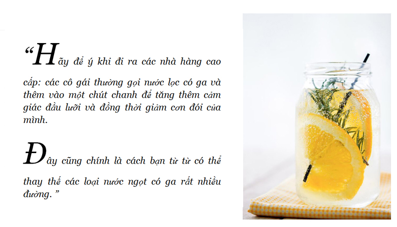 "Hãy để ý khi đi ra các nhà hàng cao cấp: các cô gái thường gọi nước lọc có ga và thêm vào một chút chanh để tăng thêm cảm giác đầu lưỡi và đồng thời giảm con đòi của mình. Đây cũng chính là cách bạn từ từ có thể thay thế các loại nước ngọt có ga rất nhiều đường." Article discussing hydration and healthy choices for skincare, emphasizing the importance of drinking water and choosing low-sugar options.