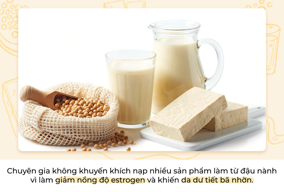 Chuyên gia không khuyến khích nạp nhiều sản phẩm làm từ đậu nành vì làm giảm nồng độ estrogen và khiến da dư tiết bã nhờn. Tìm hiểu thêm về những món ăn gây nổi mụn và tác động của chúng qua bài viết từ Lixibox Skincare.