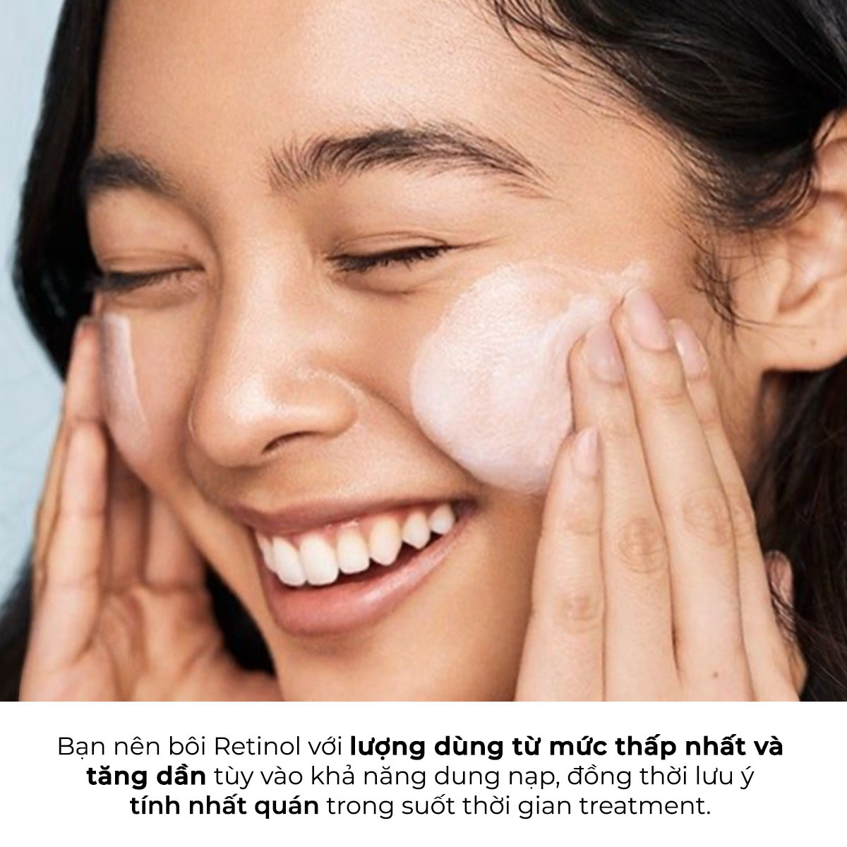 Bạn nên bôi Retinol với lượng dùng từ mức thấp nhất và tăng dần tùy vào khả năng dung nạp, đồng thời lưu ý tính nhất quán trong suốt thời gian treatment.