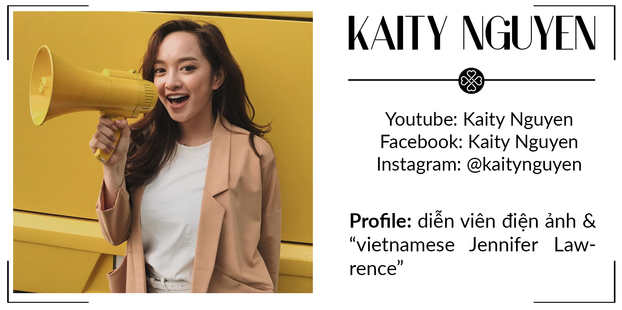 Kaity Nguyễn, beauty blogger nổi tiếng với phong cách cá tính và skincare routine độc đáo, được biết đến như "Jennifer Lawrence của Việt Nam". Cô góp mặt trong danh sách beauty blogger hot nhất nửa đầu 2017 tại Việt Nam.