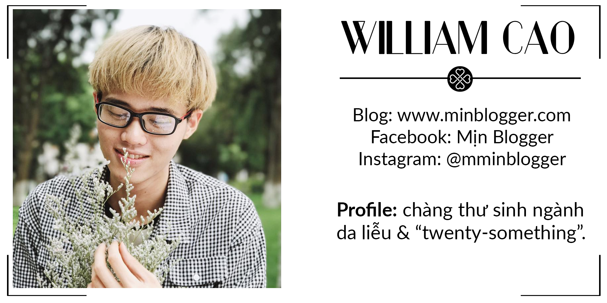 William Cao, một beauty blogger nổi bật, chia sẻ hiểu biết về trang điểm, skincare, và xu hướng 2017. Anh kết nối với giới trẻ, khám phá phong cách sống của các celebrities và các beauty bloggers như Changmakeup, Chloe Nguyễn và nhiều gương mặt đáng chú ý khác.