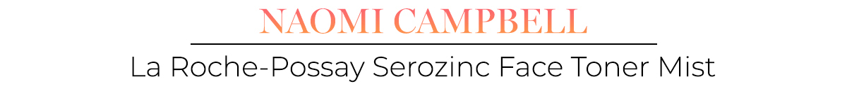 Naomi Campbell và sản phẩm La Roche-Posay Serozinc Face Toner Mist, tiếp tục khám phá bí quyết chăm sóc da của các sao Hollywood dùng mỹ phẩm bình dân qua Lixibox, từ đó hiểu thêm về các mỹ phẩm giá rẻ mà họ yêu thích.