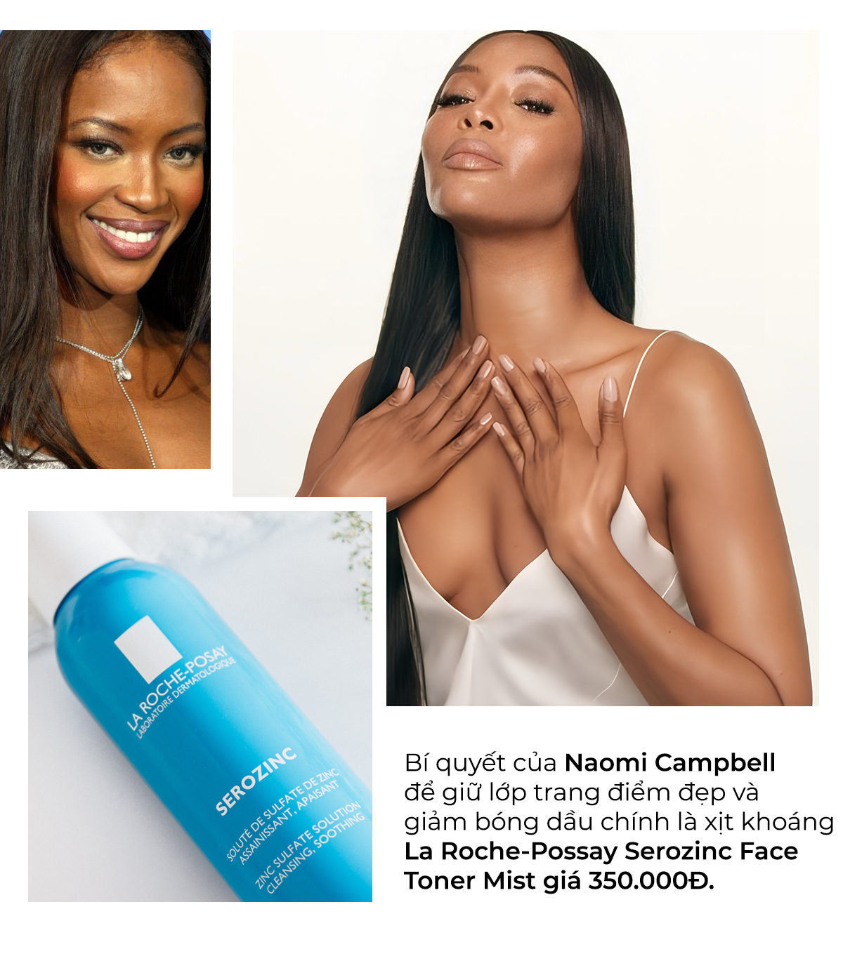 Bí quyết giữ lớp trang điểm đẹp của Naomi Campbell với La Roche-Posay Serozinc Face Toner Mist giá 350.000Đ. Sao Hollywood dùng mỹ phẩm bình dân như La Roche-Posay thể hiện phong cách tự nhiên, dễ tiếp cận cho tất cả mọi người.