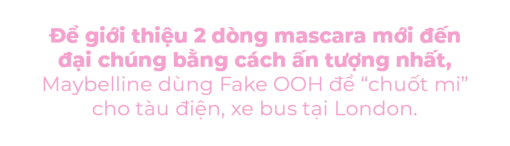 Để giới thiệu 2 dòng mascara mới đến đại chúng bằng cách ấn tượng nhất, Maybelline dùng Fake OOH để "chuốt mi" cho tàu điện, xe bus tại London. Khám phá các chiến dịch marketing 2023 và những chiến dịch quảng cáo hay nhất từ Lixibox.