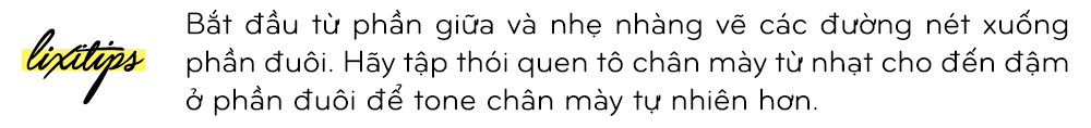 Bắt đầu từ phần giữa và nhẹ nhàng về các đường nét xuống phần đuôi. Hãy tập thói quen tô chân mày từ nhạt cho đến đậm ở phần đuôi để tone chân mày tự nhiên hơn. Bài viết này cung cấp tips kẻ chân mày hoàn hảo cho khuôn mặt.
