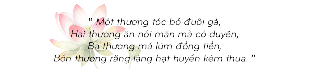 Bí quyết làm đẹp của phụ nữ Việt Nam xưa với câu thơ truyền thống: 'Một thương tóc bờ đuôi gà, Hai thương ăn nói mặn mà có duyên, Ba thương má lúm đồng tiền, Bốn thương rằng lẳng hạt huyền kém thua.' Khắc họa vẻ đẹp theo tiêu chuẩn xưa.