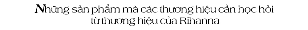 Những sản phẩm mà các thương hiệu cần học hỏi từ thương hiệu của Rihanna. Bài viết khám phá sức hút của Fenty Beauty trong ngành mỹ phẩm, từ son môi đến kem nền, đánh dấu xu hướng mới trong trang điểm.