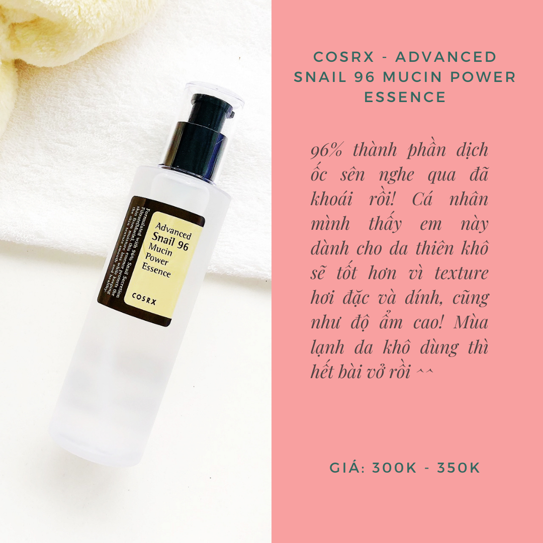Serum COSRX - Advanced Snail 96 Mucin Power Essence giúp cấp ẩm và phục hồi nhanh chóng cho da nhạy cảm với 96% thành phần dịch ốc sên. Chai serum bình dân, giá từ 300k đến 350k, lý tưởng cho làn da khô vào mùa lạnh.
