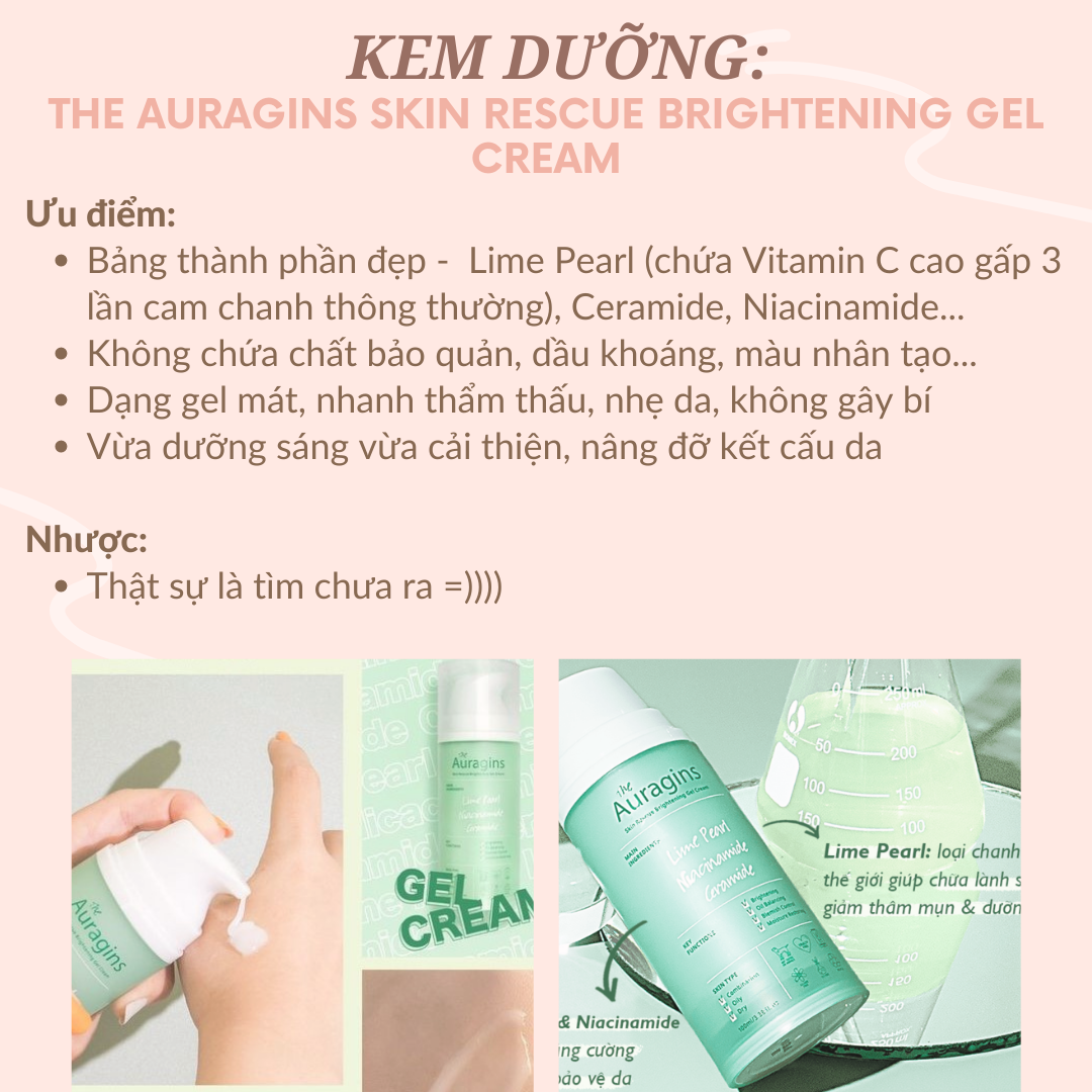 Kem dưỡng Auragins Skin Rescue Brightening Gel Cream với Lime Pearl, Ceramide, Niacinamide giúp dưỡng ẩm, làm sáng, giảm dầu và ngừa mụn, cải thiện cấu trúc da, dễ thấm, nhẹ nhàng.