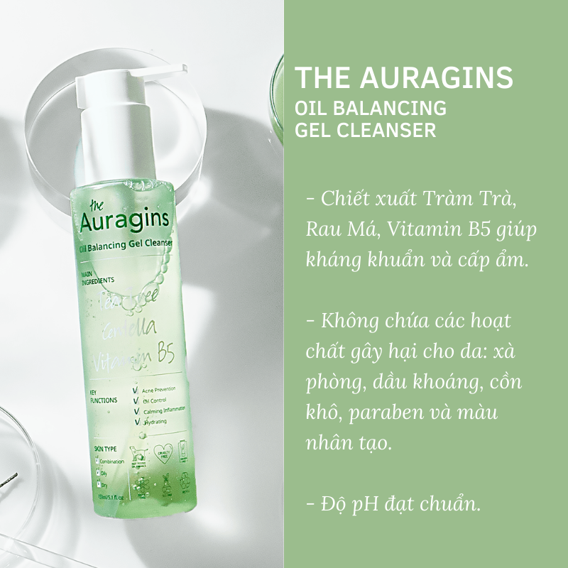 Sản phẩm sữa rửa mặt Oil Balancing Gel Cleanser của The Auragins với chiết xuất Tràm Trà, Rau Má, Vitamin B5 giúp duy trì độ ẩm và kháng khuẩn, phù hợp trong quy trình skincare chống lão hóa hiệu quả.