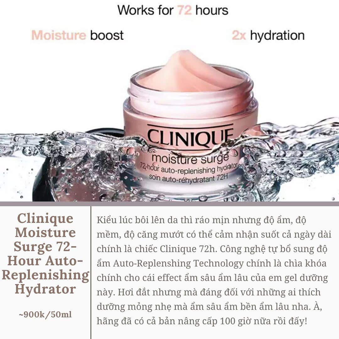 Gel dưỡng ẩm Clinique Moisture Surge 72-Hour Auto-Replenishing Hydrator với công nghệ Auto-Replenishing Technology, cung cấp độ ẩm gấp đôi, duy trì sự ẩm mịn cho da trong 72 giờ. Lý tưởng cho mùa hè, nhẹ tênh và thích hợp với da khô.