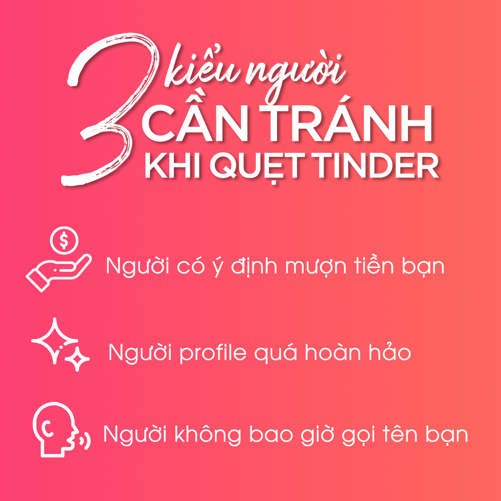 Lướt Tinder: 3 kiểu người cần tránh, bao gồm người có ý định mượn tiền bạn, người profile quá hoàn hảo, người không bao giờ gọi tên bạn. Tránh để không cô đơn vì dịch và tổn thương vì thất tình.