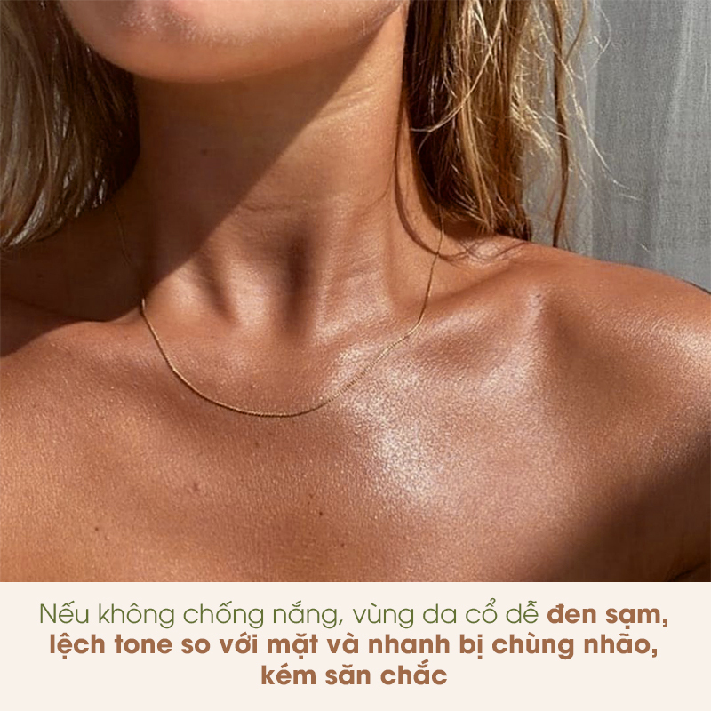 Nếu không chống nắng, vùng da cổ dễ đen sạm, lệch tone so với mặt và nhanh bị chùng nhão, kém săn chắc. Hãy chú ý chống nắng cho da để giữ gìn vẻ trẻ trung.