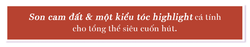 Son cam đất & một kiểu tóc highlight cá tính cho tổng thể siêu cuốn hút.
