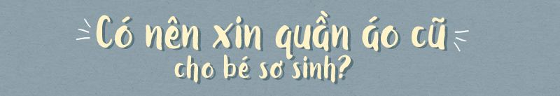 Có nên xin quần áo cũ cho bé sơ sinh? Bài viết phân tích lợi ích của việc xin đồ cũ để tiết kiệm và cho rằng đây có thể giúp trẻ dễ nuôi hơn. Tham khảo cách chọn quần áo cho bé và chăm sóc bé sơ sinh.