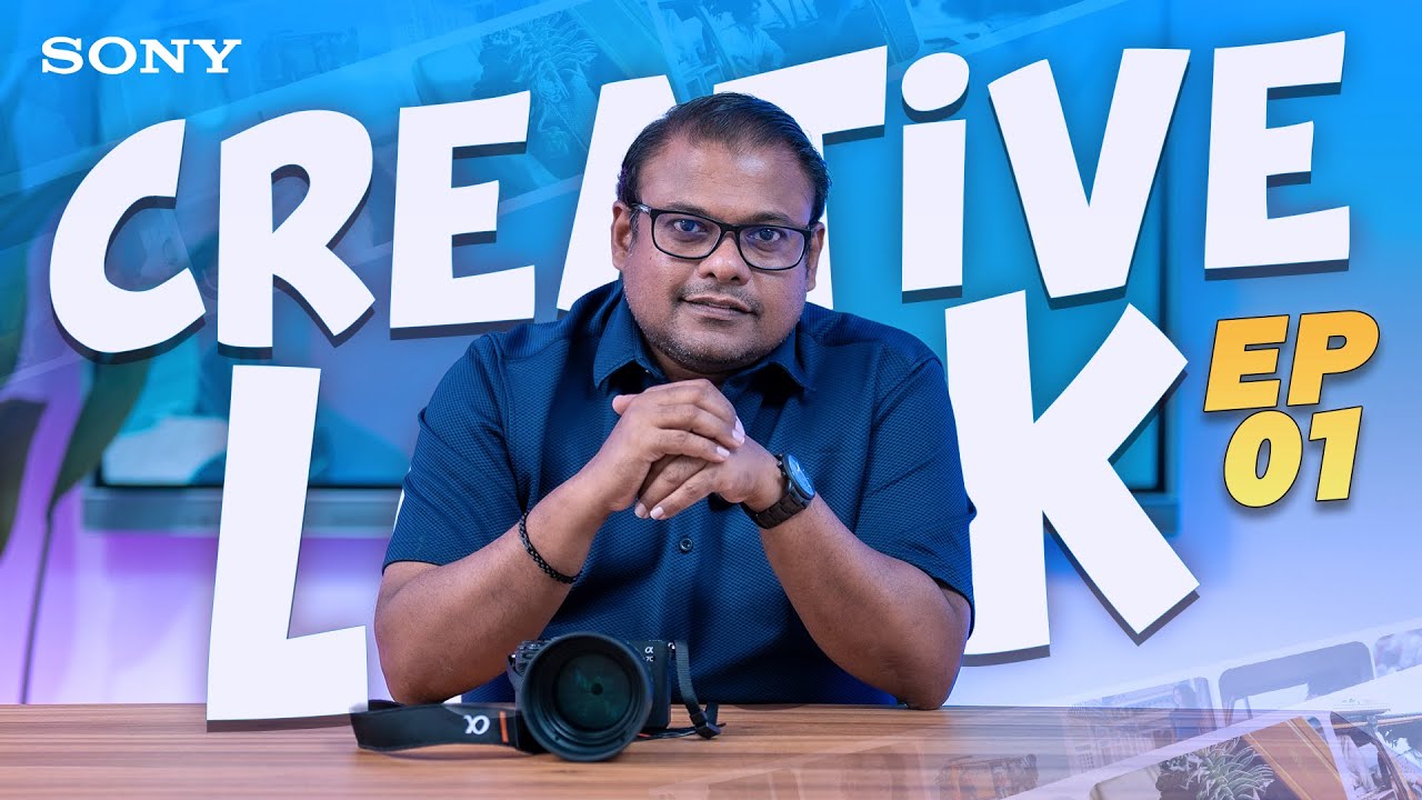 Sony Creative Look ගැන මුල ඉදන් ඉගෙනගමු! | EP01