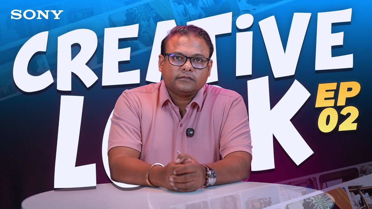 Sony Creative Look ගැන මුල ඉදන් ඉගෙනගමු! | EP02