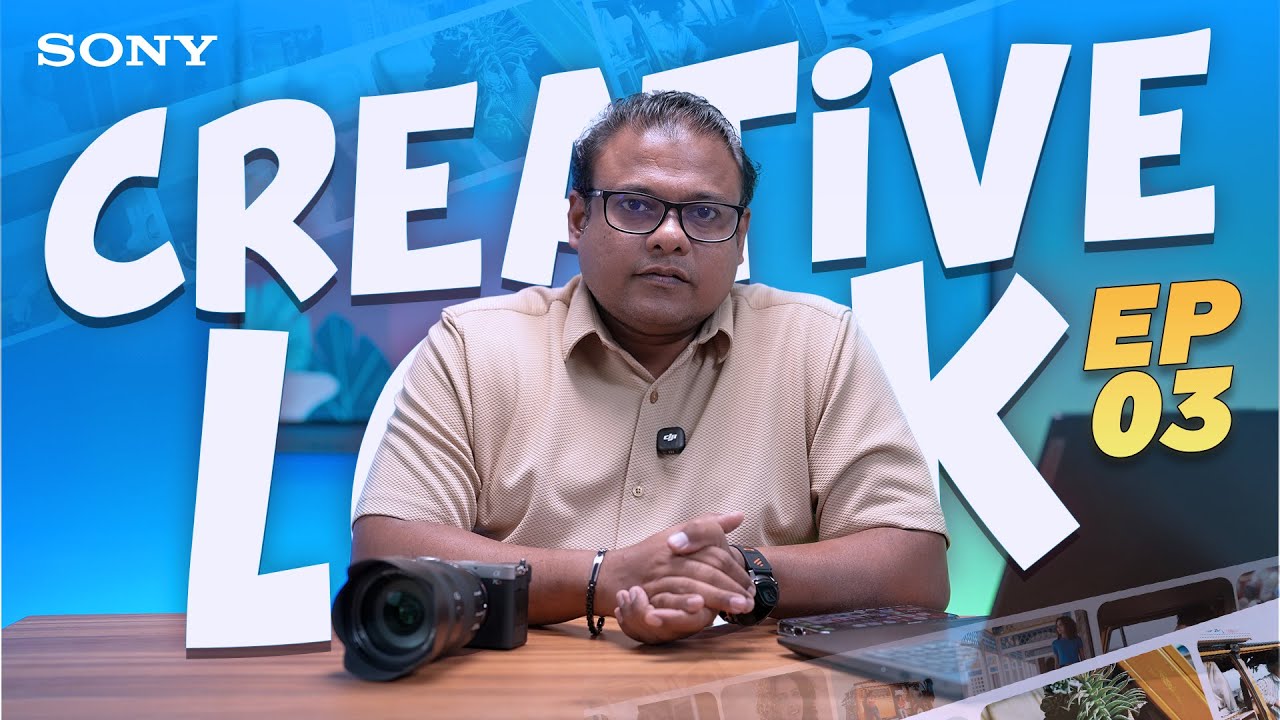 Sony Creative Look ගැන මුල ඉදන් ඉගෙනගමු! | EP03