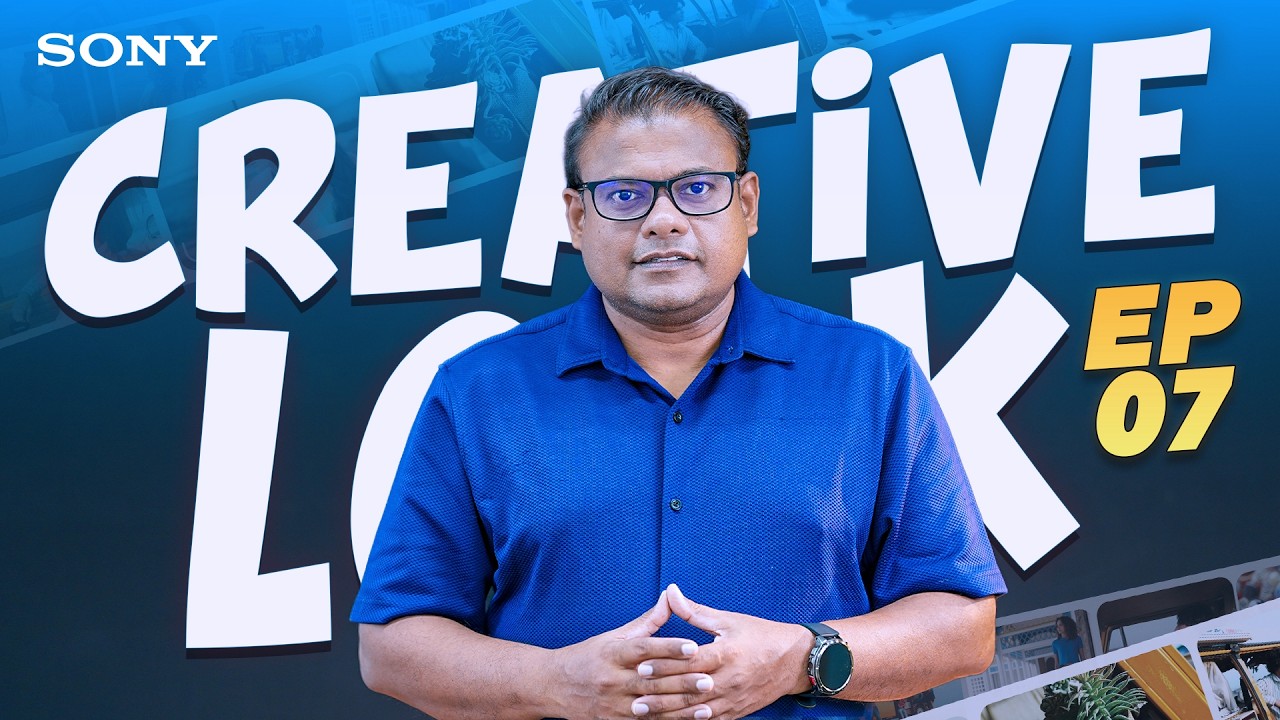 Sony Creative Look ගැන මුල ඉදන් ඉගෙනගමු! | EP07