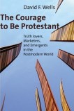 The Courage to be Protestant by David F. Well